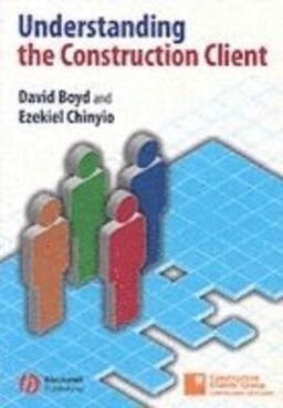 Understanding the Construction Client; David Boyd; 2006