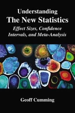 Understanding the new statistics : effect sizes, confidence intervals, and meta-analysis; Geoff Cumming; 2012