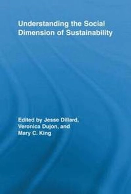 Understanding the social dimension of sustainability; Jesse F. Dillard, Veronica Dujon, Mary C. King; 2012