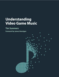 Understanding Video Game Music; Tim Summers; 2018