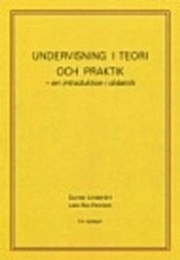 Undervisning i teori och praktik - en introduktion i didaktik; Gunnar Lindström, Lars Åke Pennlert; 2012