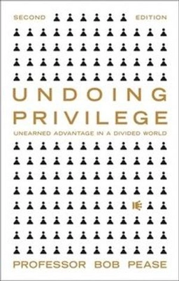 Undoing privilege : unearned advantage and systemic injustice in an unequal world; Bob Pease; 2022