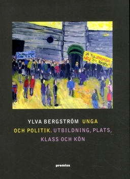Unga och politik : utbildning, plats, klass och kön; Bergström Ylva; 2015