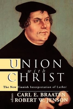 Union with Christ : the new Finnish interpretation of Luther; Carl E. Braaten, Robert W. Jenson; 1998