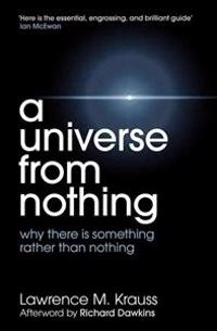 Universe from nothing : why there is something rather than nothing; Lawrence M. Krauss; 2012