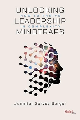 Unlocking leadership mindtraps : how to thrive in complexity; Jennifer Garvey Berger; 2019