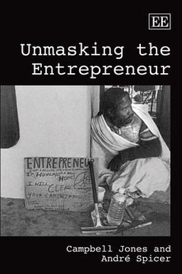 Unmasking the entrepreneur; Campbell Jones; 2009