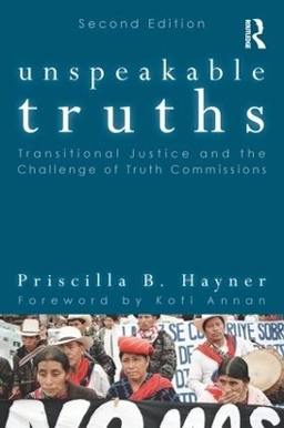 Unspeakable truths : transitional justice and the challenge of truth commissions; Priscilla B. Hayner; 2011