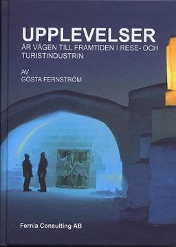 Upplevelser är vägen till framtiden i rese- och turistindustrin; Gösta Fernström; 2005