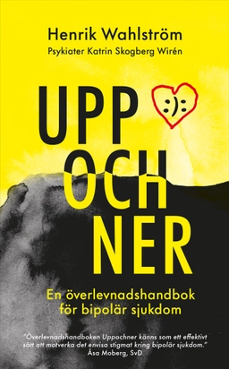 Uppochner : en överlevnadshandbok för bipolär sjukdom; Henrik Wahlström, Katrin Skogberg Wirén; 2025