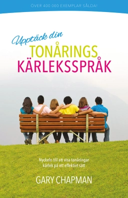 Upptäck din tonårings kärleksspråk; Gary Chapman; 2014