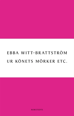 Ur könets mörker etc. : litteraturanalyser 1983-1993 ; Ur könets mörker etc. : litteraturanalyser 1993-2003; Ebba Witt-Brattström; 2011