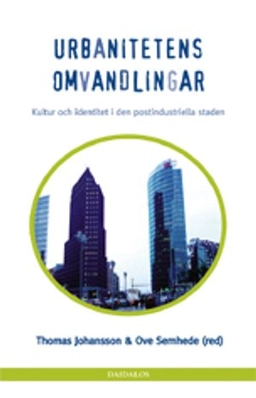 Urbanitetens omvandlingar : kultur och identitet i den postindustriella staden; Thomas Johansson, Ove Sernhede, Göteborgs universitet. Centrum för kulturstudier; 2003