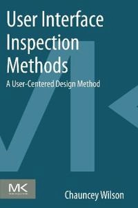User Interface Inspection Methods [Elektronisk resurs]; Chauncey Wilson, Chauncey Wilson; 2013