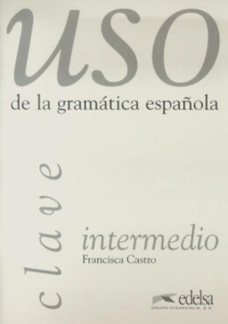 Uso de la gramática española · Intermedio.; Francisca Castro Viudez; 2008
