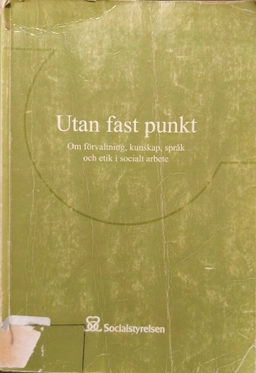 Utan fast punkt : om förvaltning, kunskap, språk och etik i socialt arbete; [teckningar: Maria Hagelby]; 2001
