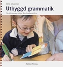 Utbyggd grammatik : språkträning enligt Karlstadmodellen : teori; Iréne Johansson; 2006