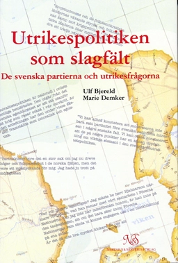 Utrikespolitiken som slagfält - De svenska partierna och utrikesfrågorna; Ulf Bjereld, Marie Demker; 1995