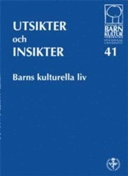 Utsikter och insikter - Barns kulturella liv, nr 41; Karin Helander, Centrum för barnkulturforskning vid Stockholms universitet; 2008