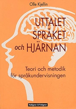 Uttalet, språket och hjärnan : teori och metodik för språkundervisningen; Olle Kjellin; 2002