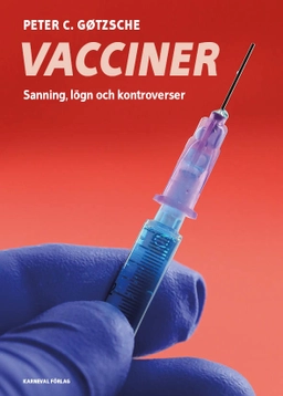 Vacciner : sanning, lögner och kontroverser; Peter C. Gøtzsche; 2020