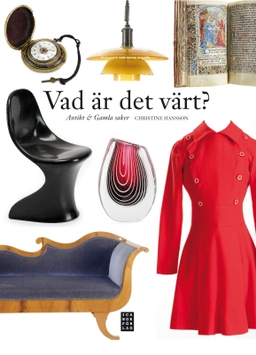 Vad är det värt? : antikt & gamla saker; Christine Hansson; 2011
