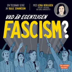 Vad är egentligen fascism?; Kalle Johansson, Lena Berggren; 2018