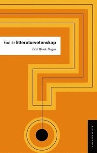 Vad är litteraturvetenskap?; Erik Bjerck Hagen; 2005