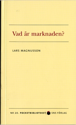 Vad är marknaden?; Lars Magnusson; 2006