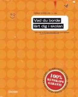 Vad du borde lärt dig i skolan : men inte hann med eftersom livet kom emellan; Thomas Björklund; 2008