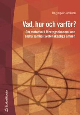 Vad, hur och varför? - Om metodval i företagsekonomi och andra samhällsvetenskapliga ämnen; Dag Ingvar Jacobsen; 2002
