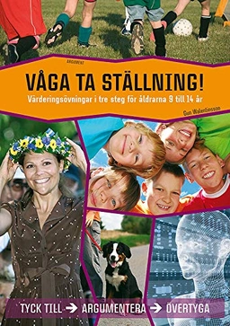 Våga ta ställning : värderingsövningar i tre steg för åldrarna 9 till 14 år; Gun Walentinsson; 2012