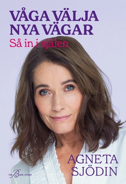 Våga välja nya vägar : så in i själen; Agneta Sjödin; 2022