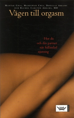 Vägen till orgasm; Mantak Chia, Douglas Abrams, Maneewan Chia, Rachel Carlton Abrams; 2005