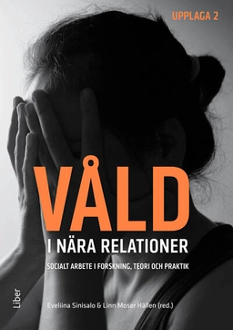 Våld i nära relationer : socialt arbete i forskning, teori och praktik; Eveliina Sinisalo, Linn Moser Hällen; 2026