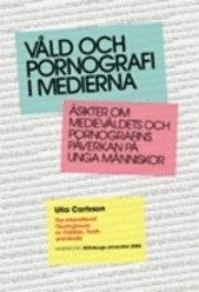 Våld och pornografi i medierna : åsikter om medievåldets och pornografins påverkan på unga människor; , Medierådet, Ulla Carlsson, , Göteborgs universitet; 2005