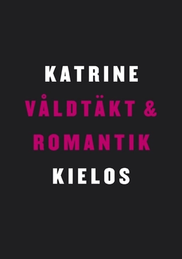 Våldtäkt och romantik : en berättelse om kvinnlig sexualitet; Katrine Kielos; 2008