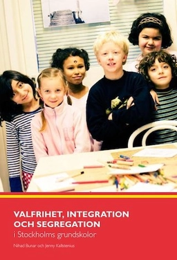 Valfrihet, integration och segregation i Stockholms grundskolor; Nihad Bunar; 2008