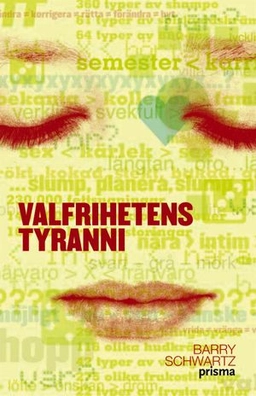 Valfrihetens tyranni : En bok om konsten att välja; Barry Schwartz; 2004