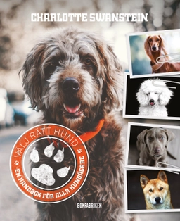 Välj rätt hund : en handbok för alla hundägare; Charlotte Swanstein; 2017