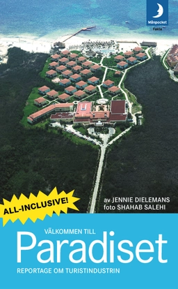 Välkommen till Paradiset : reportage om turistindustrin; Jennie Dielemans; 2009