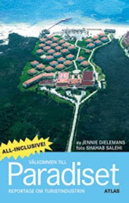 Välkommen till Paradiset : reportage om turistindustrin; Jennie Dielemans; 2008