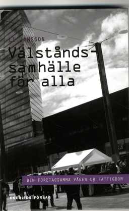 Välståndssamhälle för alla : den företagsamma vägen ur fattigdom; Li Jansson; 2012