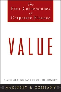 Value: The Four Cornerstones of Corporate Finance; Tim Koller, Richard Dobbs, Bil Huyett; 2010