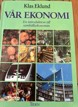 Vår ekonomi : en introduktion till samhällsekonomin; Klas Eklund; 1993