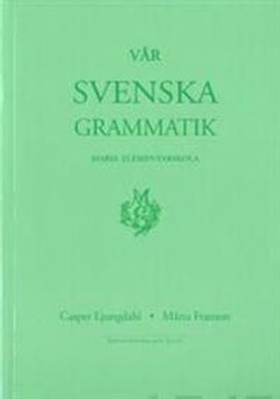 Vår svenska grammatik; Casper Ljungdahl, Märta Franson; 2004