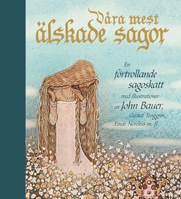 Våra mest älskade sagor : en förtrollande sagoskatt; Einar Norelius, Helge Kjellin, Cyrus Granér, Gallie Åkerhielm, Beth Birkenhain, Irmelin Sandman Lilius; 2010