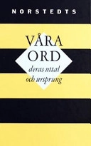 Våra ord : deras uttal och ursprung : kortfattad etymologisk ordbok; Elias Wessén; 1999