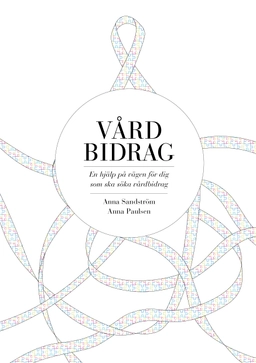 Vårdbidrag : en hjälp på vägen för dig som ska söka vårdbidrag; Anna Sandström, Anna Paulsen; 2013