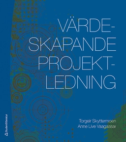 Värdeskapande projektledning; Torgeir Skyttermoen, Anne Live Vaagaasar; 2017